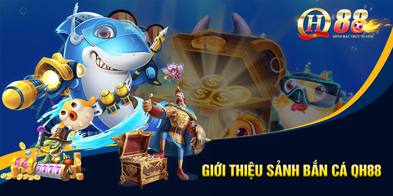 Bắn Cá QH88 - Trở Thành Cao Thủ Săn Cá, Kiếm Tiền Liền Tay