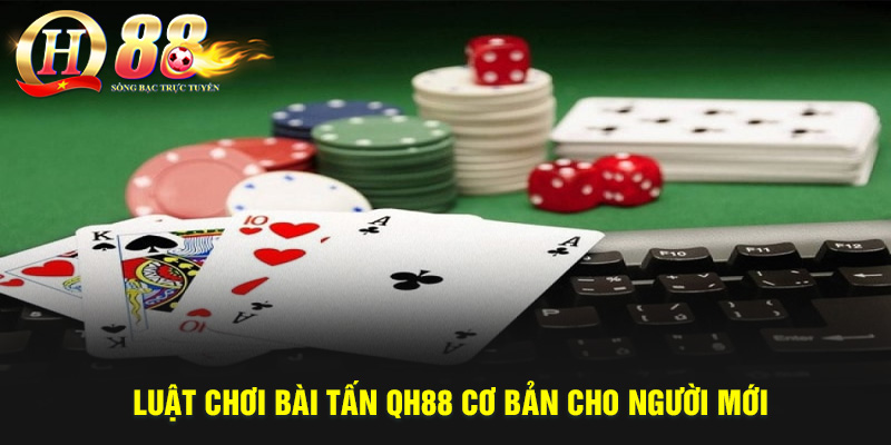 Kinh Nghiệm Chơi Bài Tấn Cực Hay Từ Chuyên Gia QH88