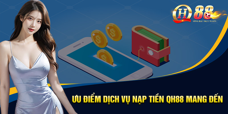 Nạp Tiền QH88 - 4 Bước Cấp Vốn Tài Khoản Siêu Dễ Dàng