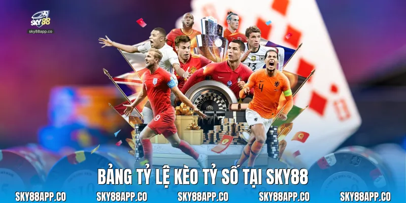 Cách Chơi Kèo Tỷ Số Tại Sky88 Thắng Lớn Cho Người Mới - SKY88