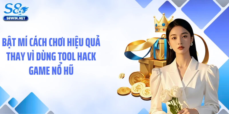 Tool Hack Game Nổ Hũ Đổi Thưởng - Sự Thật Và Cách Chơi An Toàn