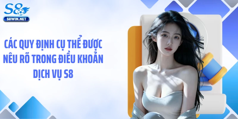 Điều Khoản Dịch Vụ S8: Chuẩn Mực Minh Bạch Hiếm Thấy