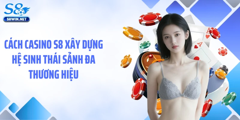 Casino S8 - Bùng Nổ Ưu Đãi, Loạt Sảnh Game Hot Cập Nhật