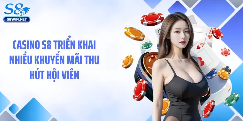 Casino S8 - Bùng Nổ Ưu Đãi, Loạt Sảnh Game Hot Cập Nhật