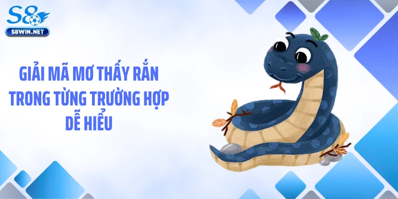 Mơ Thấy Rắn Và Bí Ẩn Thú Vị Đằng Sau Giấc Mơ Đáng Sợ