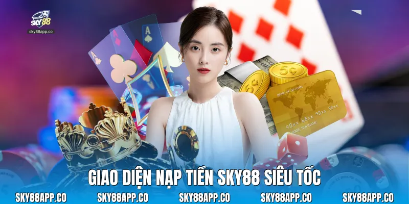Nạp Tiền Sky88 Siêu Tốc Với Quy Trình Giao Dịch An Toàn - SKY88