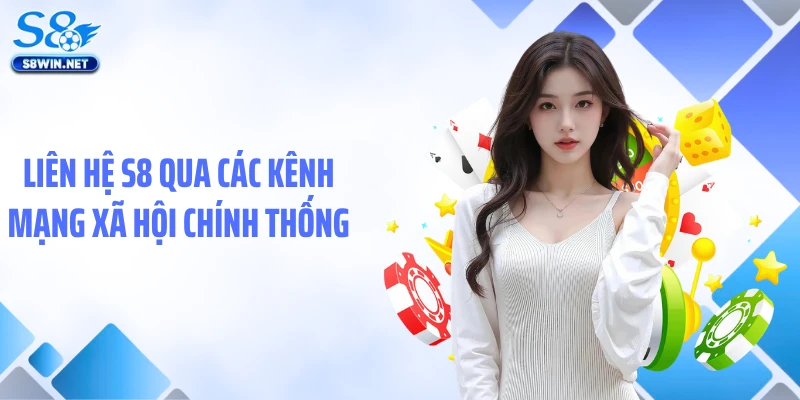 Liên Hệ S8 - Hệ Thống Kênh Kết Nối Toàn Diện, Phản Hồi 24/7