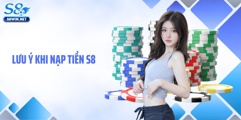 Nạp Tiền S8: Hướng Dẫn Giao Dịch Gửi Vốn Cược Nhanh Gọn