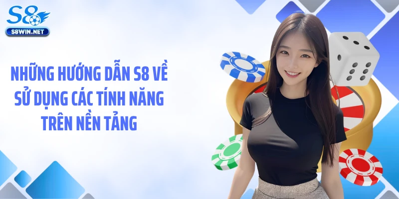 Hướng Dẫn S8 Chi Tiết Giúp Thao Tác Nhanh, Hạn Chế Lỗi