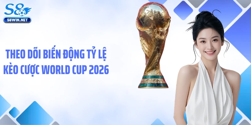Tỷ Lệ Cược Vô Địch World Cup 2026: Phân Tích Chuẩn Từ S8