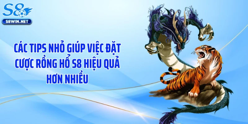 Rồng Hổ S8 Và Chuỗi Thắng Gây Nghiện Trên Mọi Bàn Chơi