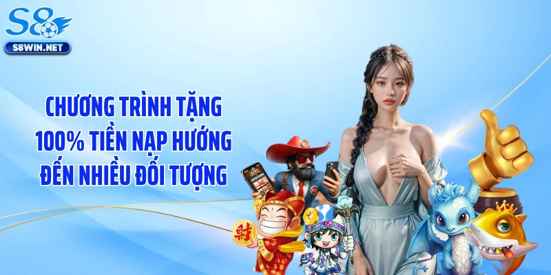Tặng 100% Tiền Nạp Tạo Cơn Sốt Ưu Đãi Trên Hệ Thống S8