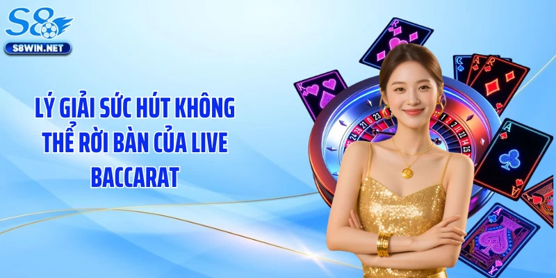 Live Baccarat Khuấy Đảo S8 Nhờ Bàn Chơi Chân Thật