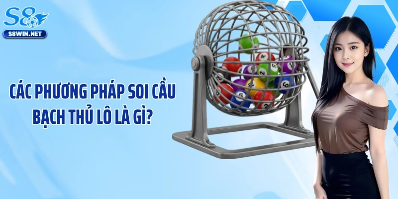 Bạch Thủ Lô Là Gì? Những Bí Quyết Săn Thưởng Lớn Tại S8