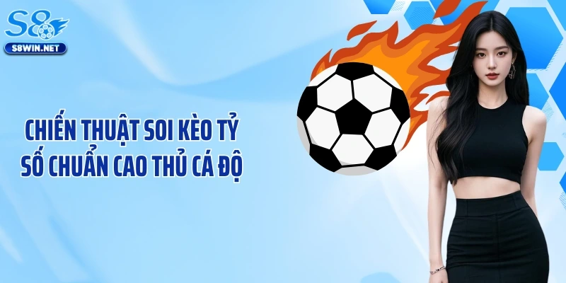 Kèo Tỷ Số S8: Bí Kíp Dự Đoán Kết Quả Trận Đấu Chuẩn Xác 100%