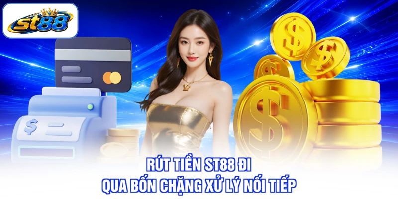 Rút Tiền ST88 Nhanh Gọn Theo Từng Chặng Xử Lý Lệnh